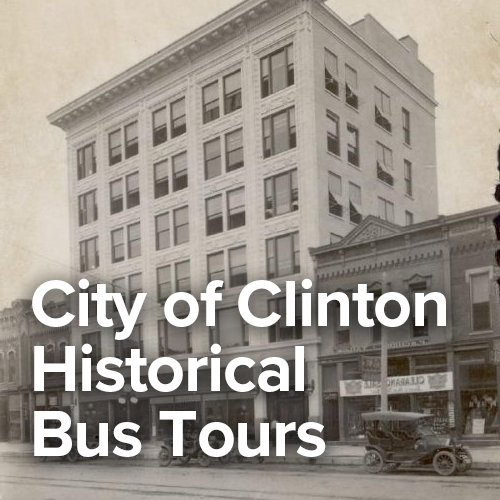 Historic black-and-white photograph of a downtown Clinton street with early 20th-century buildings and cars, overlaid with the text ‘City of Clinton Historical Bus Tours.’